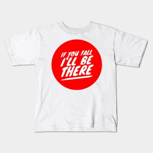 If you fall I'll be there Kids T-Shirt